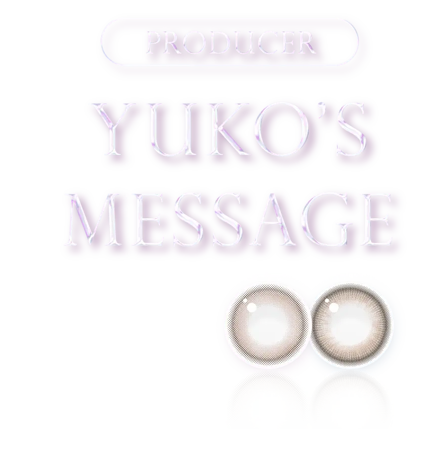 PRODUCER YUKO'S MESSAGE